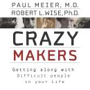 Crazymakers: Getting along with Difficult people in your Life Audiobook