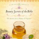Beauty Secrets of the Bible: The Acient Arts of Beauty and   Fragrance
