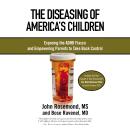 The Diseasing of America's Children: Exposing the ADHD Fiasco and Empowering Parents to Take Back Co Audiobook