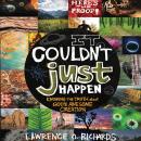 It Couldn't Just Happen: Knowing the Truth About God's Awesome Creation Audiobook