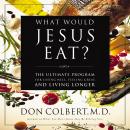 What Would Jesus Eat?: The Ultimate Program for Eating Well, Feeling Great, and Living Longer Audiobook