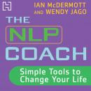 The NLP Coach 1: Simple Tools to Change Your Life Audiobook
