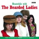 Meanwhile with The Bearded Ladies: The Complete First Radio Series