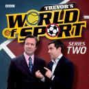 Trevor's World Of Sport  Series 2 Audiobook