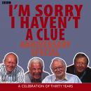 I'm Sorry I Haven't A Clue: Anniversary Special: A Celebration Of Thirty Years, Iain Pattinson