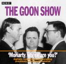 The Goon Show: Volume 1: Moriarty, Where Are You?
