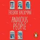 Anxious People: A funny, comforting and wise new novel from the bestselling author of A Man Called O Audiobook