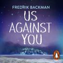 Us Against You: From The New York Times Bestselling Author of A Man Called Ove and Beartown Audiobook