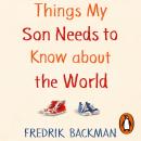 Things My Son Needs to Know About The World Audiobook