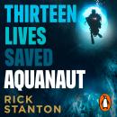 Aquanaut: A Life Beneath The Surface – The Inside Story of the Thai Cave Rescue Audiobook