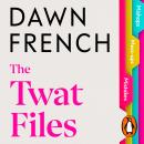The Twat Files: A hilarious sort-of memoir of mistakes, mishaps and mess-ups Audiobook