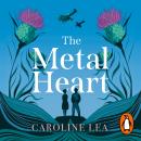 The Metal Heart: The beautiful and atmospheric story of freedom and love that will grip your heart Audiobook