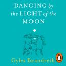 Dancing By The Light of The Moon: Over 250 poems to read, relish and recite Audiobook