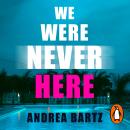 We Were Never Here: The addictively twisty Reese Witherspoon Book Club pick soon to be a major Netfl Audiobook