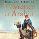 Lawrence of Arabia: An in-depth glance at the life of a 20th Century legend Audiobook