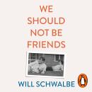 We Should Not Be Friends: The Story of An Unlikely Friendship Audiobook