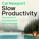 Slow Productivity: The Lost Art of Accomplishment Without Burnout Audiobook
