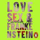 The Love, Sex & Frankenstein Audiobook