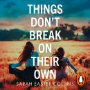 Things Don’t Break On Their Own Audiobook