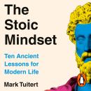 The Stoic Mindset: 10 Ancient Lessons for Modern Life Audiobook