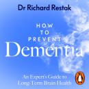 How to Prevent Dementia: An Expert’s Guide to Long-Term Brain Health Audiobook