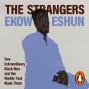 The Strangers: Five Extraordinary Black Men and the Worlds That Made Them Audiobook