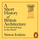 A Short History of British Architecture: From Stonehenge to the Shard Audiobook