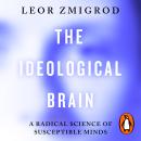 The Ideological Brain: A Radical Science of Susceptible Minds Audiobook