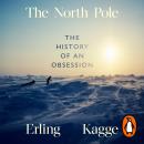 The North Pole: The History of an Obsession Audiobook