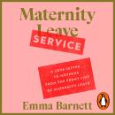 Maternity Service: A Love Letter to Mothers from the Front Line of Maternity Leave Audiobook