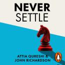 Never Settle: The Ultimate Guide to Negotiation and Persuasion Audiobook