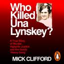 Who Killed Una Lynskey?: A True Story of Murder, Vigilante Justice and the Garda ‘Heavy Gang’ Audiobook