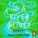 Is A River Alive? Audiobook