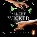 All The Wicked: A dark academia fantasy of secret societies, ancient magic and a descent into the underworld’s darkest halls… Audiobook