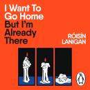 I Want To Go Home But I'm Already There Audiobook