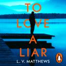To Love a Liar Audiobook