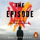 The Episode: A True Story of Loss, Madness and Healing Audiobook