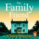 The Family Friend: The dark and addictive new thriller about murder, memory and the secrets that won’t stay hidden — from the No. 1 Sunday Times bestselling author Audiobook
