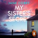 My Sister’s Secret: The gripping new suspense thriller from the Sunday Times bestselling author Audiobook