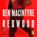 Redwood: The Untold Story of the Cold War's Most Extraordinary Spy From the Bestselling Author of The Spy and the Traitor Audiobook
