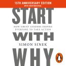 Start With Why: 15th Anniversary Edition: How Great Leaders Inspire Everyone to Take Action Audiobook
