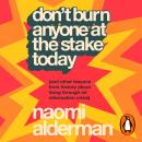 Don’t Burn Anyone at the Stake Today: (and other lessons from history about living through an inform Audiobook
