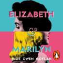Elizabeth and Marilyn: A standout novel about the friendship that might have blossomed between the world’s two most famous women Audiobook