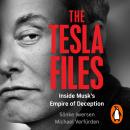 The Tesla Files: A whistleblower, a leak, a fight for truth: The Inside Story of Musk's Empire Audiobook