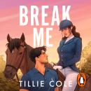 Break Me: The steamy new romance from the bestselling author - sizzling, sexy and one hell of a ride! Audiobook