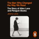 The Man Who Changed the Way We Read: The Story of Allen Lane and Penguin Books Audiobook