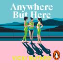 Anywhere but Here: The fun and escapist new novel about friendship and marriage, the perfect holiday read for summer Audiobook
