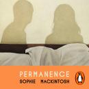 Permanence: A sleek and addictive modern love story from the Booker Prize-longlisted author of The Water Cure Audiobook