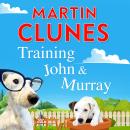 Training John and Murray: It’s Puppy Chaos For Britain’s Best-Known Dog Lover Martin Clunes! Audiobook
