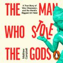 The Man Who Stole the Gods: A True Story of War, Obsession, and the World's Biggest Art Heist Audiobook